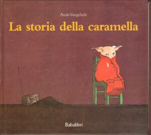 La storia della caramella di Vaugelade, Anaïs ed. Babalibri