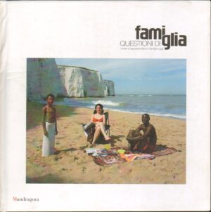 Questioni di famiglia. Vivere e rappresentare la famiglia oggi di Lami, R. ed. Mandragora