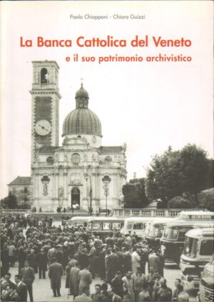 La Banca Cattolica del Veneto e il suo patrimonio archivistico di Chiapponi e Guizzi ed. Storia e Letteratura