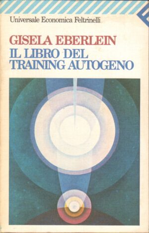 Il libro del training autogeno di Eberlein, Gisela ed. Feltrinelli
