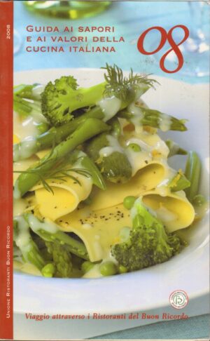 Guida ai sapori e ai valori della cucina italiana 2008 ed. Buon Ricordo