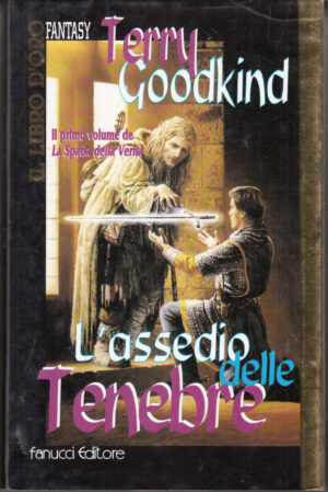 L'assedio delle tenebre. La spada della verità vol. 1 di Goodkind, Terry ed. Fanucci