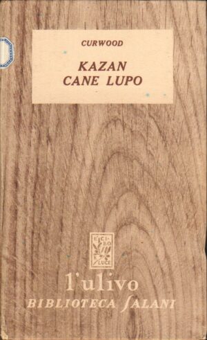 Kazan cane lupo di Curwood James Oliver -  Collana L'Ulivo ed. Salani