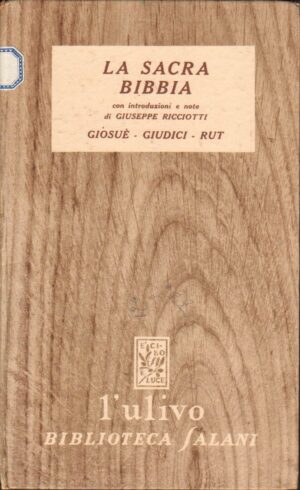 La Sacra Bibbia: GIOSUE - GIUDICI - RUT introduzioni e note di G. Ricciotti - Collana L'Ulivo ed. Salani
