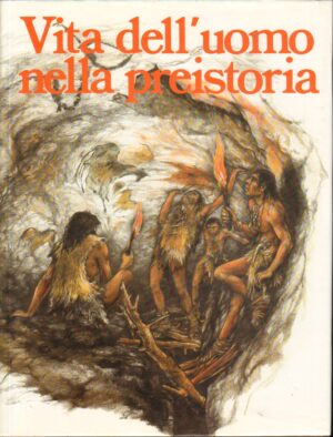 Vita dell'Uomo nella Preistoria di Karel Sklenar. Illustr. Dvorsky e Sklenarova ed. Euroclub