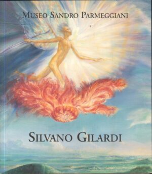 Da Eros all'eternità. I soggetti dei "Trionfi" di Francesco Petrarca nelle opere di Silvano Gilardi ed. Museo Parmeggiani
