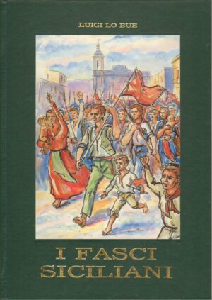 I Fasci Siciliani di Luigi Lo Bue, Illustraz. Giovanni Philippone ed. Palermo