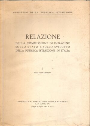 Relazione della Commissione di Indagine sullo Stato e Sviluppo della Pubblica Istruzione in Italia vol. 1 ed. 1963