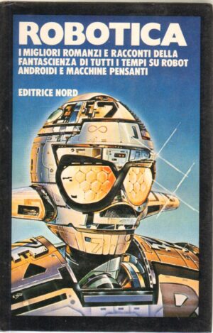 Robotica. I migliori romanzi e racconti della fantascienza di tutti i tempi a cura di Pergameno Sandro 1° ed. Nord
