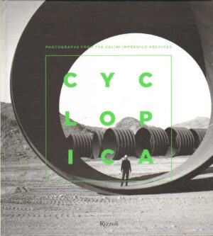 Cyclopica Photographs from the Salini. Impregilo archives di Cingolani, S. - In Inglese ed. Mondadori Electa Rizzoli