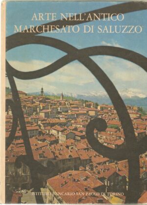 Arte Nell'Antico Marchesato Di Saluzzo di Noemi Gabrielli ed. Istituto Bancario San Paolo Torino