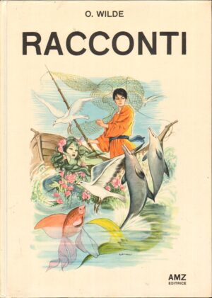 Racconti di Oscar Wilde a cura di F. Presezzi, Illustr. C. Ruffinelli ed. AMZ