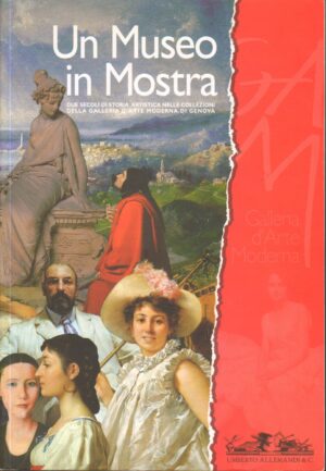 Un museo in mostra. Le opere della Galleria d'arte moderna di Genova di Giubilei, M. F. ed. Allemandi