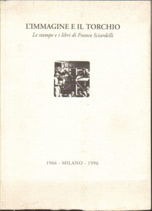 L'immagine e il torchio. Le stampe e i libri di Franco Sciardelli 1966-1996 di SCIARDELLI Franco ed. Sciardelli