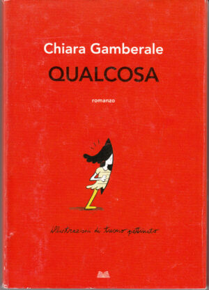 Qualcosa di Chiara Gamberale Illustr. Tuono Pettinato ed. Mondolibri