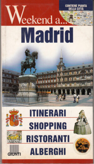 Weekenda a Madrid. Itinerari, shopping, ristoranti, alberghi ed. Giunti