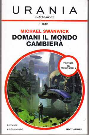Domani il mondo cambierà di Michael Swanwick - Urania n. 1642 (I Capolavori) ed. Mondadori