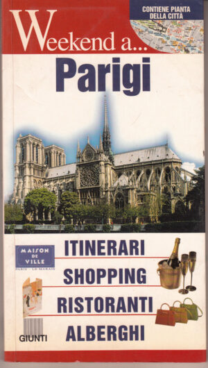 Weekenda a Parigi. Itinerari, shopping, ristoranti, alberghi ed. Giunti