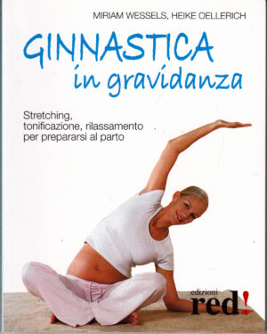 Ginnastica in gravidanza di Miriam Wessels e Heike Oellerich ed. Red Edizioni