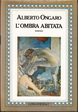 L'ombra abitata di Ongaro, Alberto ed. Longanesi