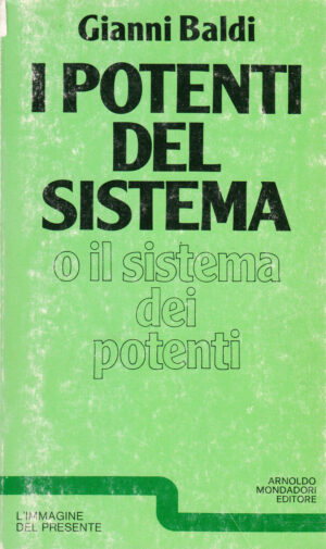 I Potenti del Sistema o il Sistema dei Potenti di Gianni Baldi ed. Mondadori