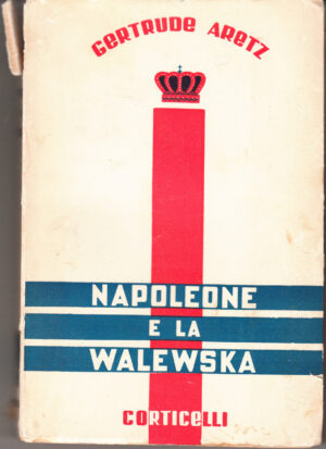 Napoleone e la Walewska di Gertrude Aretz ed. 1937 Corticelli