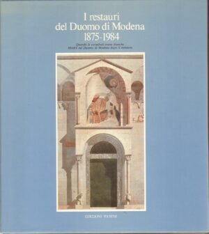 I restauri del Duomo di Modena (1875-1984) di Acidini Luchinat, Cristina ed. Panini