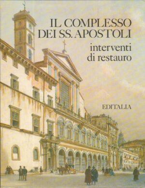 Il Complesso dei SS. Apostoli a cura di Cosima Arcieri ed. Editalia