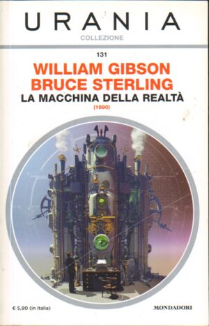 La macchina della realta' (1990) di W. Gibson e B. Sterling - Urania Collezione n. 131 ed. Mondadori