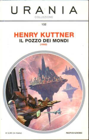 Il pozzo dei mondi (1952) di Henry Kuttner - Urania n. 132 (Collezione) ed. Mondadori