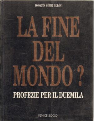 La fine del mondo? di Joaquin gomez Buron ed. Fenice 2000