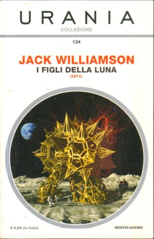 I figli della luna (1971) di Jack Williamson - Urania n. 134 (Collezione) ed. Mondadori