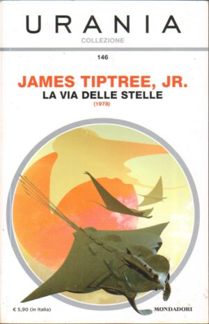 La via delle Stelle (1978) di James Tiptree Jr. - Urania Collezione n. 146 ed. Mondadori