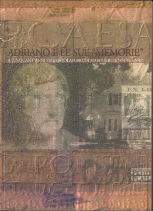ADRIANO E LE SUE MEMORIE. A cinquant'anni dal Capolavoro di Yourcenar ed. CCIA Roma