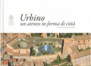 Urbino un ateneo in forma di citta' di Universita' di Urbino ed. Pazzini
