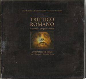 Trittico Romano: Acquerelli Fotografie Poesie di Cascioli, Vaselli, Cristiani ed. Il Parnaso