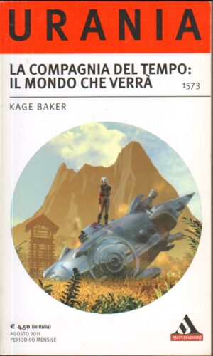 La compagnia del tempo: il mondo che verra’ di Kage Baker – Urania n. 1573 ed. Mondadori