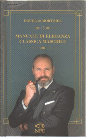 Manuale di eleganza classica maschile di Mortimer, Douglas ed. NPE