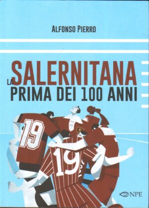 La Salernitana prima dei 100 anni di Pierro, Alfonso ed. Edizioni NPE