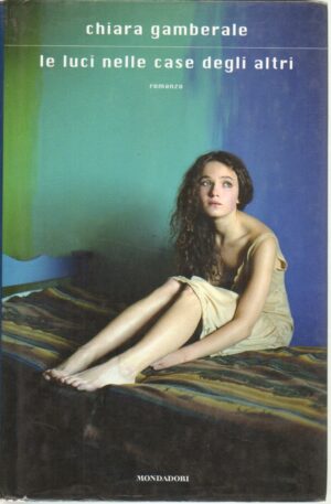 Le luci nelle case degli altri di Gamberale, Chiara ed. Mondadori