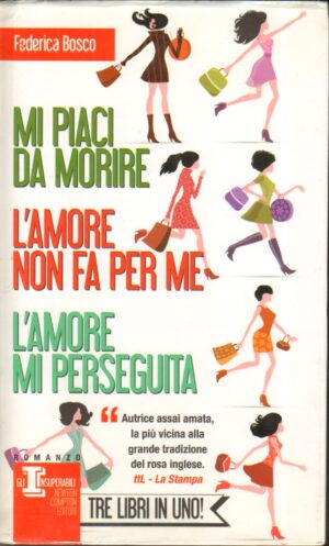 Mi piaci da morire, L'amore non fa per me, L'amore mi perseguita di Bosco, Federica ed. Newton Compton