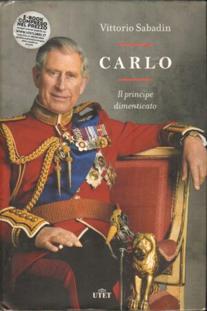 Carlo. Il principe dimenticat di Sabadin, Vittorio ed. UTET