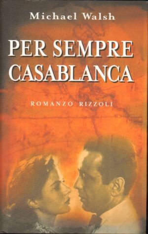 Per sempre Casablanca di Walsh, Michael ed. Rizzoli