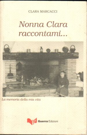 Nonna Clara raccontami di Marcacci, Clara ed. Guerra