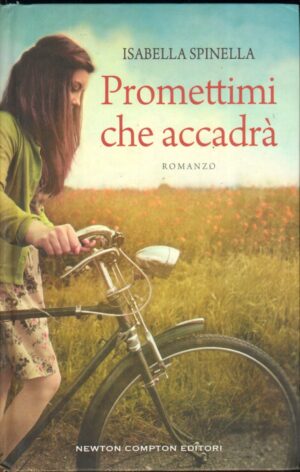 Promettimi che accadra' di Spinella, Isabella ed. Newton Compton