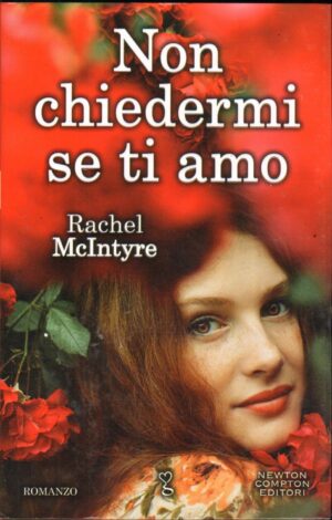 Non chiedermi se ti amo di McIntyre, Rachel ed. Newton Compton