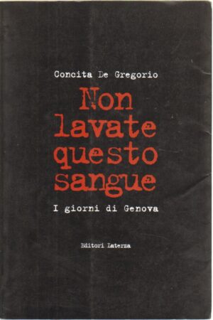 Non lavate questo sangue. I giorni di Genova di De Gregorio, Concita ed. Laterza