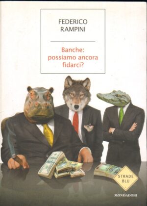 Banche: possiamo ancora fidarci? di Rampini, Federico ed. Mondadori
