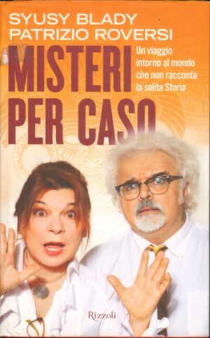 MISTERI PER CASO di Blady Syusy e Patrizio Roversi ed. Rizzoli