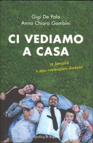Ci vediamo a casa di Gigi De Palo e Anna Chiara Gambini ed. Sperling & Kupfer